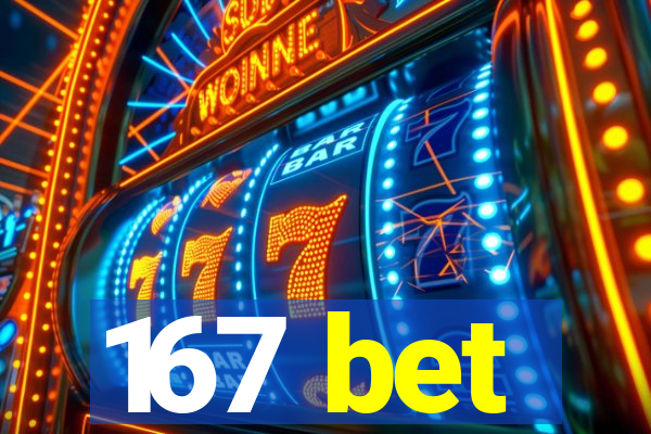 167 bet